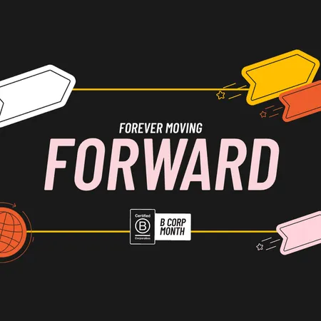Forever Moving Forward: B Corp Month